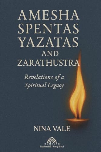 Amesha Spentas, Yazatas, and Zarathustra: Revelations of a Spiritual Legacy von Imprint