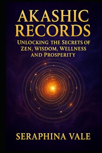 Akashic Records Unlocking the Secrets of Zen, Wisdom, Wellness and Prosperity von Independently published