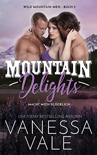 Mountain Delights - macht mich glücklich (Wild Mountain Men, Band 2)