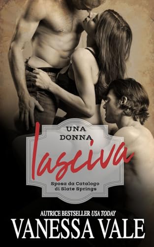 Una donna lasciva (Sposa da Catalogo di Slate Springs, Band 1) von Bridger Media
