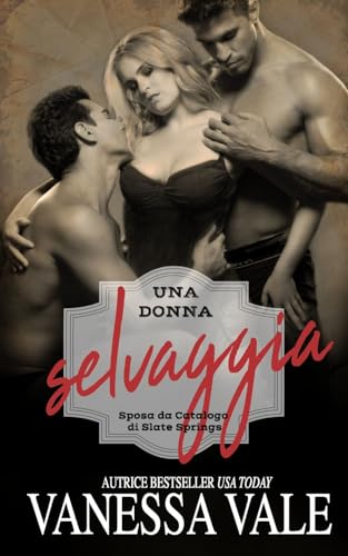Una donna selvaggia (Sposa da Catalogo di Slate Springs, Band 2) von Bridger Media