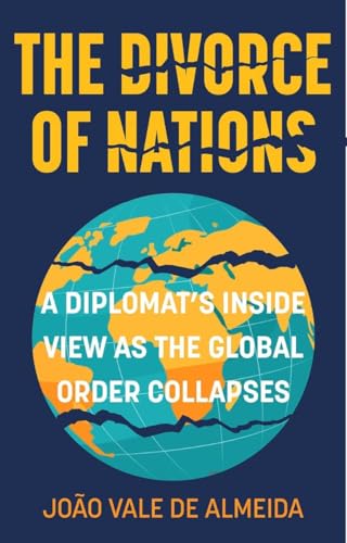 The Divorce of Nations: A Diplomat’s Inside View as the Global Order Collapses von The History Press Ltd