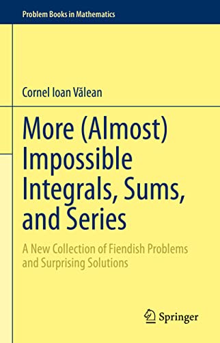 More (Almost) Impossible Integrals, Sums, and Series: A New Collection of Fiendish Problems and Surprising Solutions (Problem Books in Mathematics) von Springer