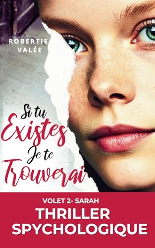 Si tu existes, je te trouverai VOLET 2 - SARAH THRILLER PSYCHOLOGIQUE: Nouveauté Livre de poche à la la frontière d'une histoire vraie. Deux âmes ... et amour impossible. Un suspense haletant.