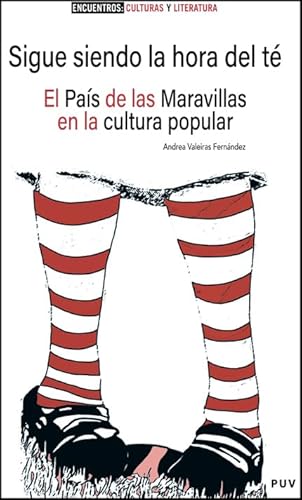 Sigue siendo la hora del té: El País de las Maravillas en la cultura popular (ENCUENTROS. CULTURAS Y LITERATURA, Band 3) von Publicacions de la Universitat de València