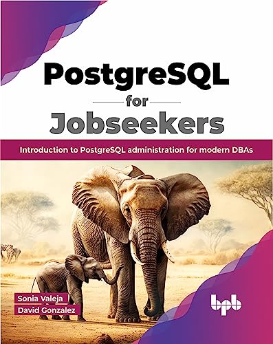 PostgreSQL for Jobseekers: Introduction to PostgreSQL administration for modern DBAs (English Edition) von BPB Publications