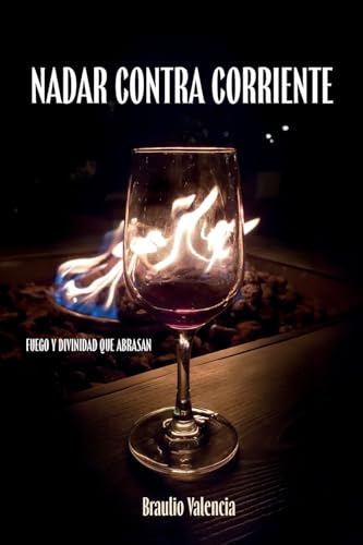 Nadar Contra Corriente: Fuego Y Divinidad Que Abrasan von ibukku, LLC