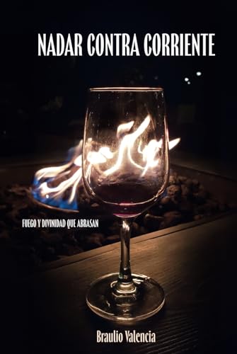 Nadar Contra Corriente: Fuego Y Divinidad Que Abrasan von ibukku, LLC