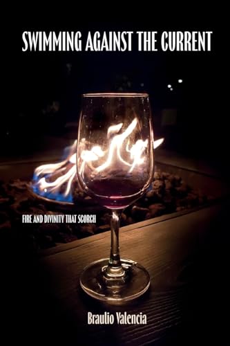 Swimming Against The Current: Fire And Divinity That Scorch von ibukku, LLC