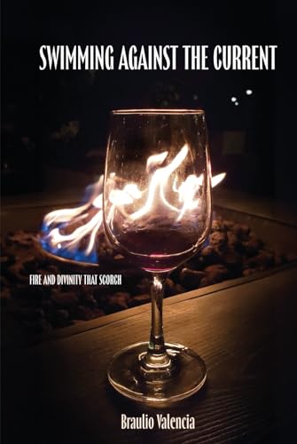 Swimming Against The Current: Fire And Divinity That Scorch von ibukku, LLC