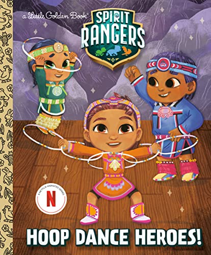 Hoop Dance Heroes! (Spirit Rangers) (Little Golden Book)