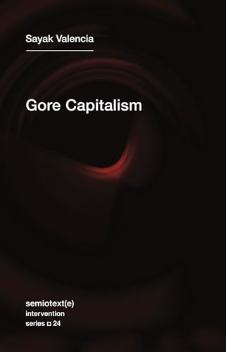Gore Capitalism (Semiotext(e) / Intervention Series, Band 24)