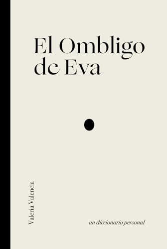 El Ombligo de Eva: Un diccionario personal El Ombligo de Eva: Un diccionario personal von Independiente