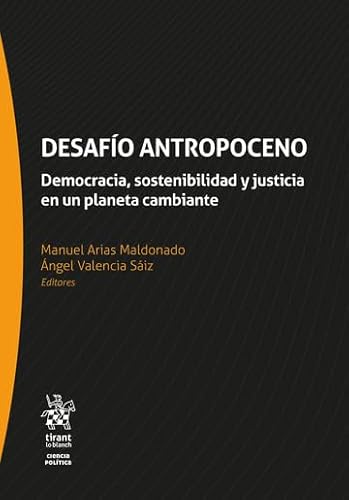 Desafío Antropoceno. Democracia, sostenibilidad y justicia en un planeta cambiante (Ciencia Politica) von Editorial Tirant lo Blanch