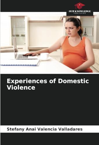 Experiences of Domestic Violence von Our Knowledge Publishing
