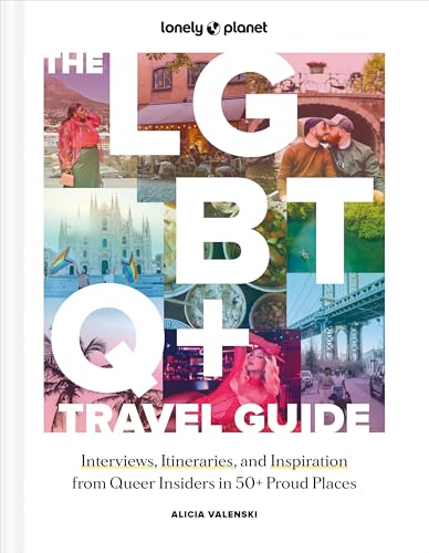 Lonely Planet The LGBTQ+ Travel Guide: Interviews, Itineraries, & Inspiration from Insiders in 50 Proud Places Around the Globe von Lonely Planet