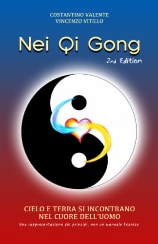 Nei Qi Gong: Il Cielo e la Terra si incontrano nel cuore dell’Uomo Nei Qi Gong: Il Cielo e la Terra si incontrano nel cuore dell’Uomo von Autopubblicato