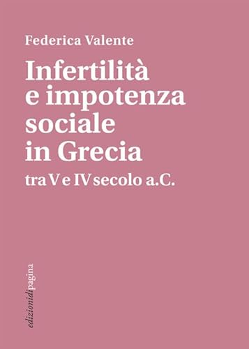 Infertilità e impotenza sociale in Grecia tra V e IV secolo a.C. (Due punti) von Edizioni di Pagina