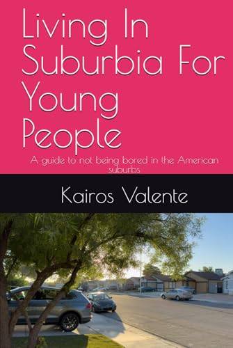 Living In Suburbia For Young People: A guide to not being bored in the American suburbs Living In Suburbia For Young People: A guide to not being bored in the American suburbs von Independently published