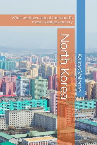 North Korea: What we know about the world's most isolated country North Korea: What we know about the world's most isolated country von Independently published