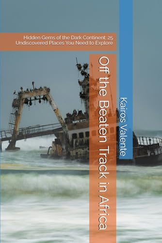 Off the Beaten Track in Africa: Hidden Gems of the Dark Continent: 25 Undiscovered Places You Need to Explore (Off the Beaten Track Books, Band 3) von Independently published