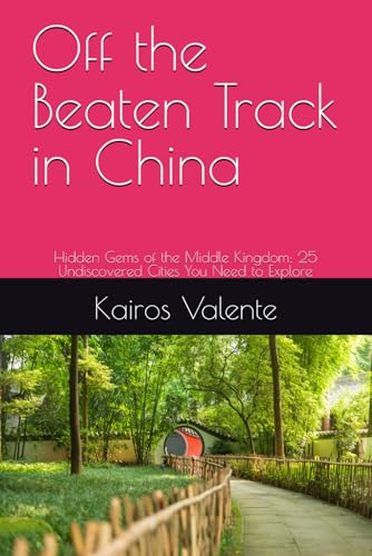 Off the Beaten Track in China: Hidden Gems of the Middle Kingdom: 25 Undiscovered Cities You Need to Explore (Off the Beaten Track Books, Band 4) von Independently published