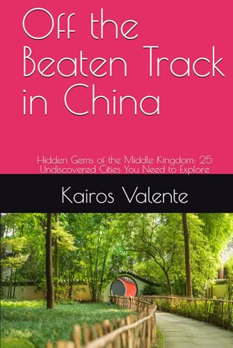 Off the Beaten Track in China: Hidden Gems of the Middle Kingdom: 25 Undiscovered Cities You Need to Explore (Off the Beaten Track Books, Band 4) von Independently published