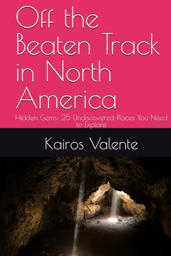 Off the Beaten Track in North America: Hidden Gems: 25 Undiscovered Places You Need to Explore (Off the Beaten Track Books, Band 5) von Independently published
