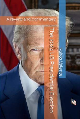 The 2024 US Presidential Election: A review and commentary The 2024 US Presidential Election: A review and commentary von Independently published
