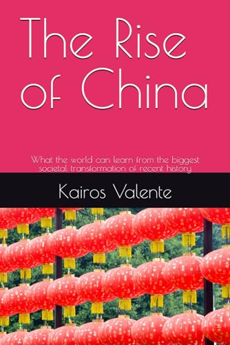 The Rise of China: What the world can learn from the biggest societal transformation of recent history The Rise of China: What the world can learn from the biggest societal transformation of recent history von Independently published