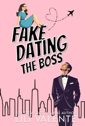 Fake Dating the Boss (Fake Dating in the City, Band 1) von Independently published