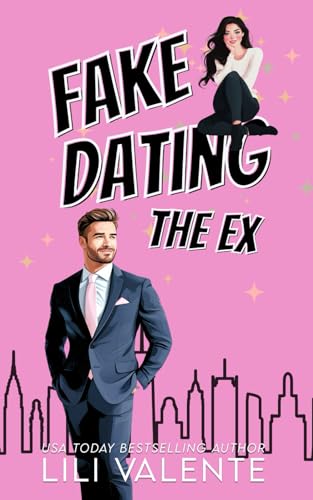 Fake Dating the Ex (Fake Dating in the City, Band 4) von Independently published
