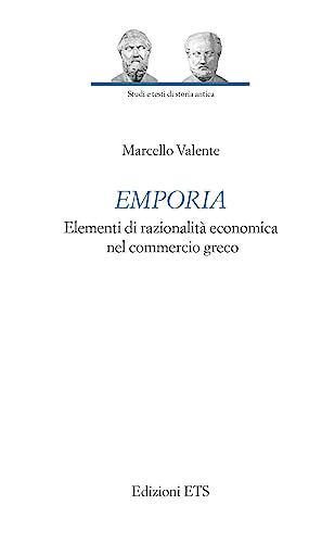 Emporia. Elementi di razionalità economica nel commercio greco (Studi e testi di storia antica) von Edizioni ETS