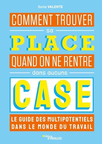 Comment trouver sa place quand on ne rentre dans aucune case : le guide des multipotentiels: Le guide des multipotentiels dans le monde du travail von EYROLLES