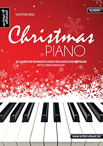 Christmas Piano: Die schönsten Weihnachtslieder für Klavier zum Vortragen, mittelschwer arrangiert. Spielbuch. Songbook. Weihnachten. Klavierstücke. Klaviernoten. von Artist Ahead Musikverlag