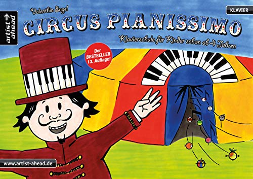 Circus Pianissimo: Klavierschule für Kinder schon ab vier Jahren. Lehrbuch für Piano. Klaviernoten. Klavierstücke. Kinderlieder. Spielbuch. Songbook. Anfänger. von Artist Ahead Musikverlag