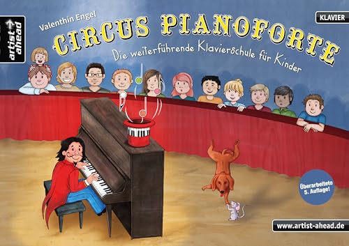 Circus Pianoforte: Die weiterführende Klavierschule für Kinder. Lehrbuch für Piano. Klaviernoten. Musiknoten. Klavierstücke. Kinderlieder. Spielbuch. Anfänger. von Artist Ahead Musikverlag