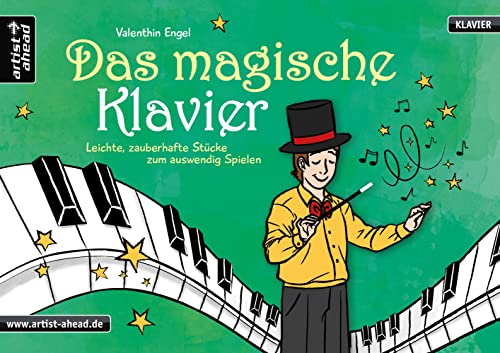 Das magische Klavier: Leichte, zauberhafte Stücke zum auswendig Spielen für Kinder. Spielbuch für Piano. Einfache Klavierstücke. Klaviernoten. Kinderlieder. Songbook. Anfänger. von Artist Ahead Musikverlag