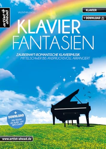 Klavier-Fantasien: Zauberhaft-romantische Klaviermusik - mittelschwer bis anspruchsvoll arrangiert (inkl. Download). Gefühlvoll-emotionale Klavierstücke. Spielbuch. Piano. Klaviernoten.