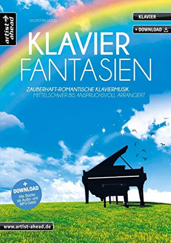 Klavier-Fantasien: Zauberhaft-romantische Klaviermusik - mittelschwer bis anspruchsvoll arrangiert (inkl. Download). Gefühlvoll-emotionale Klavierstücke. Spielbuch. Piano. Klaviernoten.