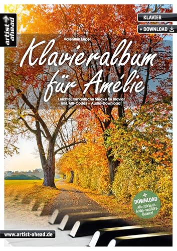 Klavieralbum für Amélie: Leichte, romantische Stücke für Klavier (inkl. Download). Gefühlvoll-emotionale Klavierstücke für Piano. Klaviernoten. Spielbuch. Filmmusik. Songbook. von Artist Ahead Musikverlag