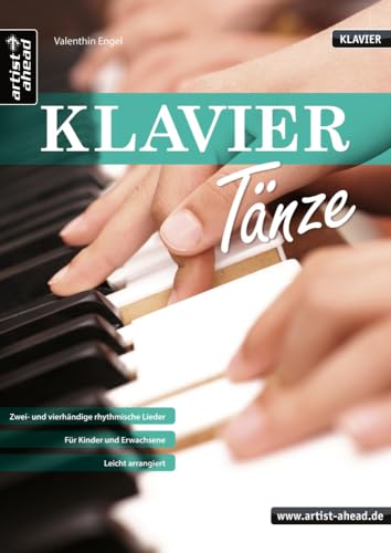 Klaviertänze: Zwei- und vierhändige rhythmische Lieder für Kinder, Jugendliche, erwachsene Anfänger & Wiedereinsteiger - leicht arrangiert. Spielbuch. ... Kinder und Erwachsene - leicht arrangiert.