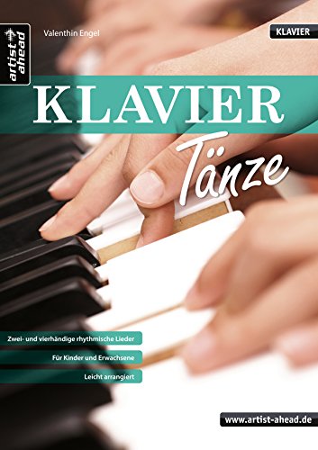 Klaviertänze: Zwei- und vierhändige rhythmische Lieder für Kinder, Jugendliche, erwachsene Anfänger & Wiedereinsteiger - leicht arrangiert. Spielbuch. ... Kinder und Erwachsene - leicht arrangiert.