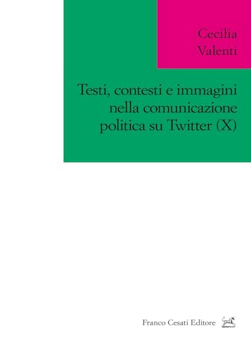 Testi, contesti e immagini nella comunicazione politica su Twitter (X) (Variae Voces) von Cesati