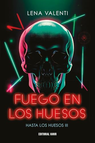 FUEGO EN LOS HUESOS: Hasta los huesos 3 (HASTA LOS HUESOS 2025, Band 3) von EDITORIAL VANIR