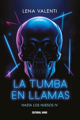 LA TUMBA EN LLAMAS: Hasta los huesos 4 (HASTA LOS HUESOS 2025, Band 4) von EDITORIAL VANIR