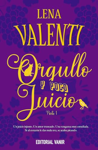 ORGULLO Y POCO JUICIO 1: Un juicio injusto. Un amor truncado. Una venganza muy estudiada. Si al corazón le das mala uva, se acaba picando.