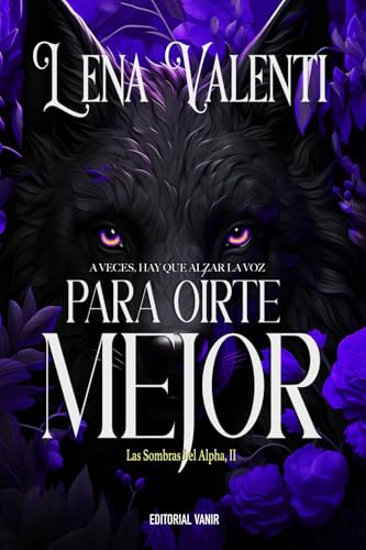 PARA OÍRTE MEJOR: A veces, hay que alzar la voz: Las sombras del Alpha 2 von Editorial Vanir