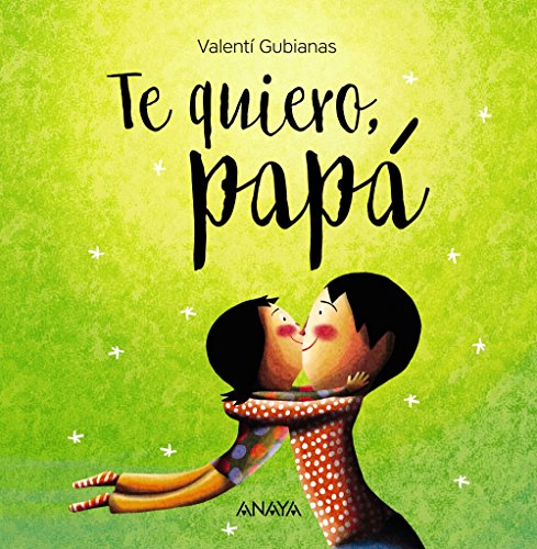 Te Quiero, Papa (PRIMEROS LECTORES - Álbum ilustrado) von ANAYA INFANTIL Y JUVENIL