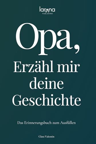 Opa, erzähl mir deine Geschichte: Das Erinnerungsbuch zum Ausfüllen | Ein persönliches und besonderes Geschenk für Großväter – zum Verschenken und Zurückbekommen von Larana Publishing
